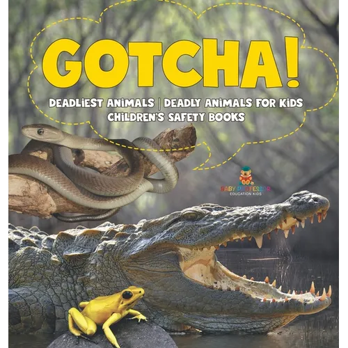 Gotcha! Deadliest Animals Deadly Animals for Kids Children's Safety Books