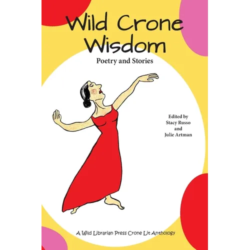 Wild Crone Wisdom: Poetry and Stories