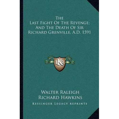 The Last Fight Of The Revenge; And The Death Of Sir Richard Grenville, A.D. 1591