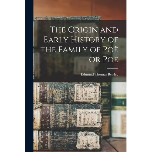 The Origin and Early History of the Family of Poë or Poe