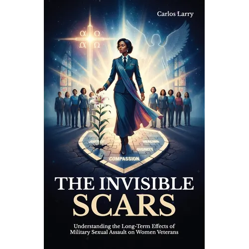 The Invisible Scars, Understanding the Long-Term Effects of Military Sexual Assault on Women Veterans