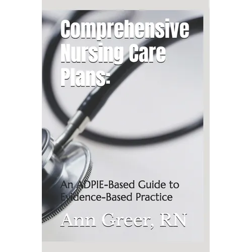 Comprehensive Nursing Care Plans: : An ADPIE-Based Guide to Evidence-Based Practice