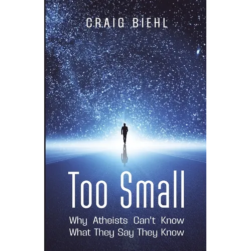 Too Small: Why Atheists Can't Know What They Say They Know