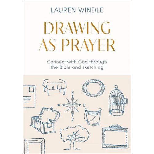 Drawing as Prayer: Connect with God Through the Bible and Sketching