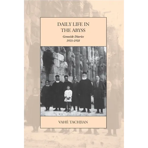 Daily Life in the Abyss: Genocide Diaries, 1915-1918