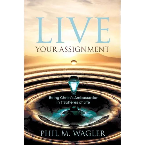 Live Your Assignment: Being Christ's Ambassador in 7 Spheres of Life