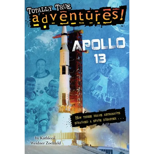 Apollo 13 (Totally True Adventures): How Three Brave Astronauts Survived a Space Disaster
