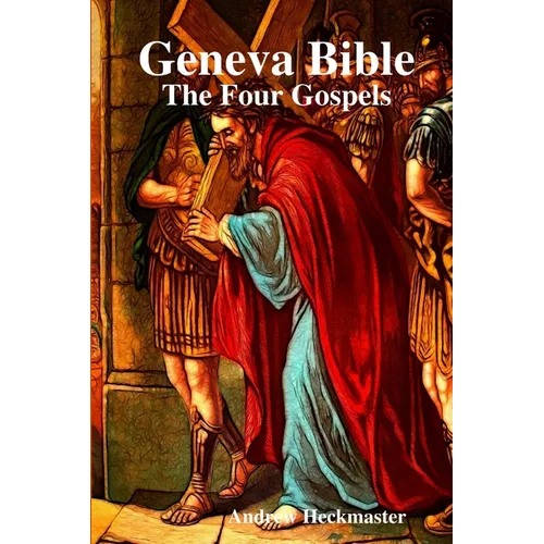 Geneva Bible: The Four Gospels