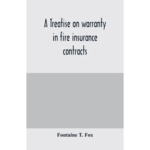 A treatise on warranty in fire insurance contracts