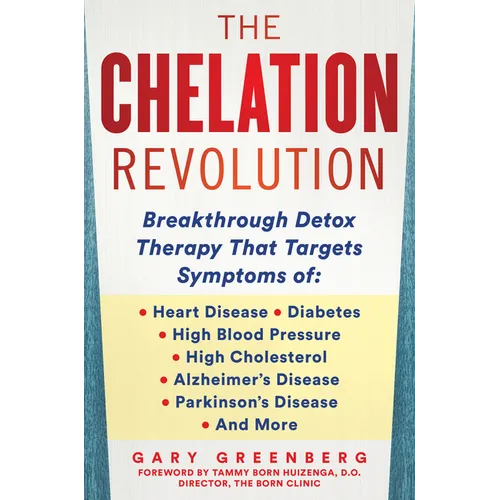 The Chelation Revolution: Breakthrough Detox Therapy, with a Foreword by Tammy Born Huizenga, D.O., Founder of the Born Clinic