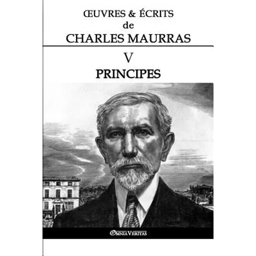 OEuvres et Écrits de Charles Maurras V: Principes