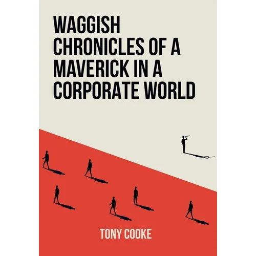 Waggish Chronicles of a Maverick in a Corporate World