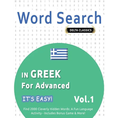 Word Search in Greek for Advanced - It's Easy! Vol.1 - Delta Classics - Find 2000 Cleverly Hidden Words: A Fun Language Activity - Includes Bonus Game