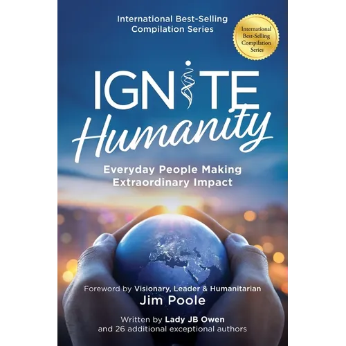 Ignite Humanity: Every Day People Making Extraordinary Impact