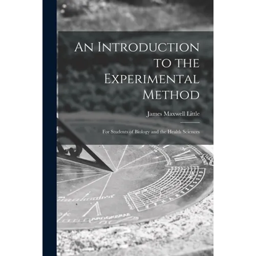 An Introduction to the Experimental Method; for Students of Biology and the Health Sciences
