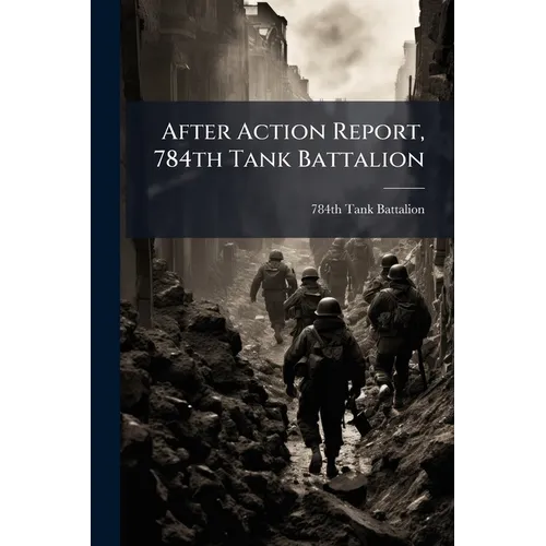 After Action Report, 784th Tank Battalion
