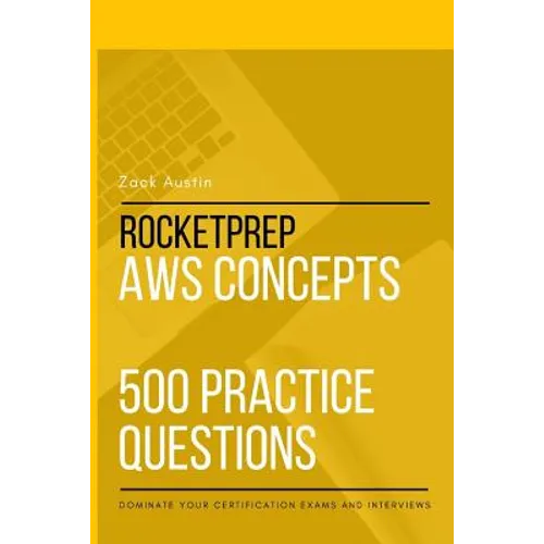 RocketPrep AWS Concepts 500 Practice Questions: Dominate Your Certification Exams and Interviews