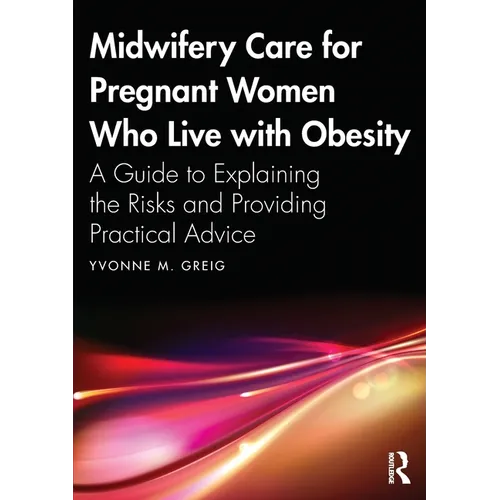 Midwifery Care For Pregnant Women Who Live With Obesity: A Guide to Explaining the Risks and Providing Practical Advice