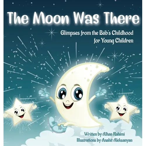The Moon Was There: Glimpses from the Báb's Childhood for Young Children
