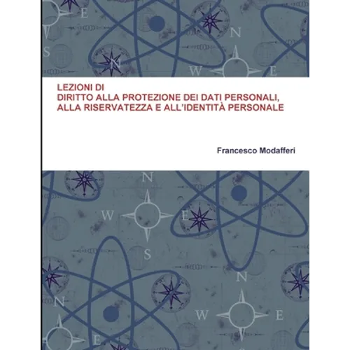 Lezioni Di Diritto Alla Protezione Dei Dati Personali, Alla Riservatezza E All'identità Personale