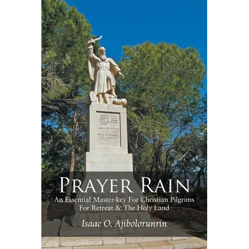 Prayer Rain: An Essential Master-key For Christian Pilgrims For Retreat & The Holy Land