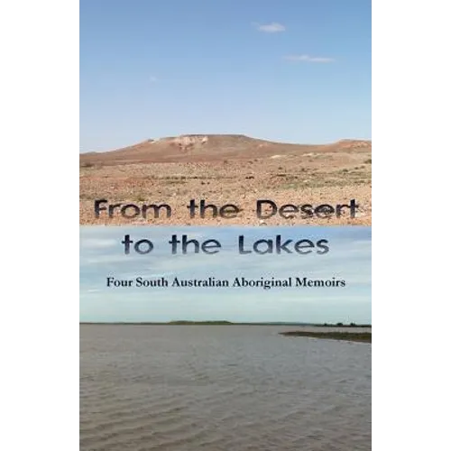 From the Desert to the Lakes: Four South Australian Aboriginal Memoirs