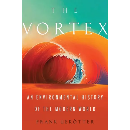 The Vortex: An Environmental History of the Modern World