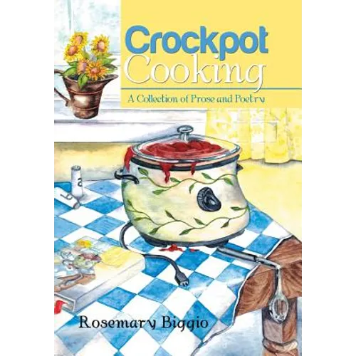 Crockpot Cooking: A Collection of Prose and Poetry