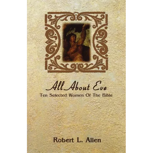 All About Eve: Ten Selected Women Of The Bible