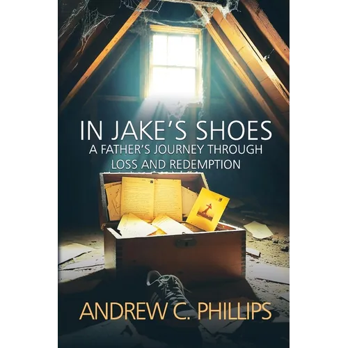 In Jake's Shoes: A Father's Journey Through Loss and Redemption