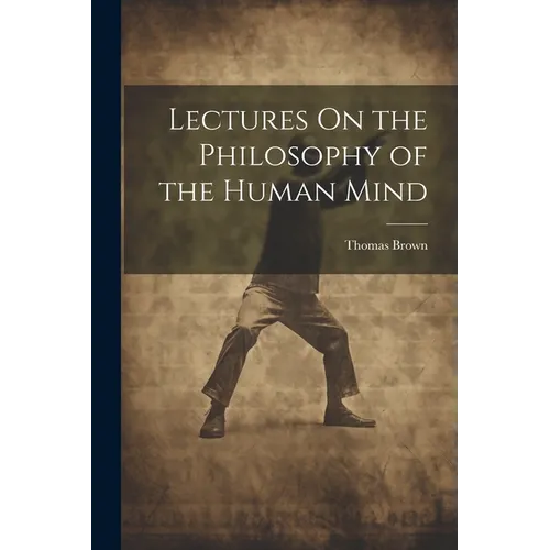 Lectures On the Philosophy of the Human Mind