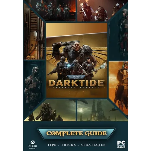 Warhammer 40,000 Darktide Complete Guide: Best Tips, Tricks and Strategies to Become a Pro Player