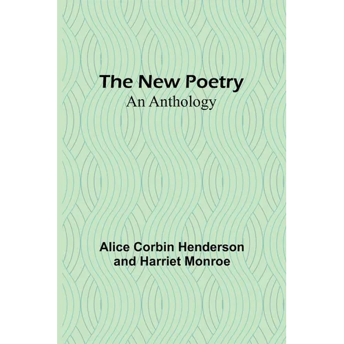 The New Poetry: An Anthology