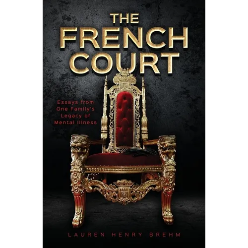 The French Court: Essays from One Family's Legacy of Mental Illness