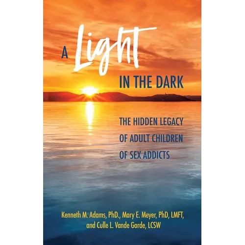 A Light in the Dark: The Hidden Legacy of Adult Children of Sex Addicts