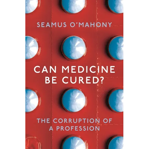 Can Medicine Be Cured?: The Corruption of a Profession