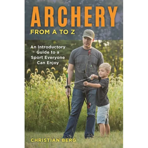 Archery from A to Z: An Introductory Guide to a Sport Everyone Can Enjoy