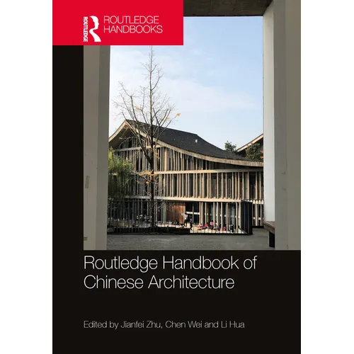 Routledge Handbook of Chinese Architecture: Social Production of Buildings and Spaces in History