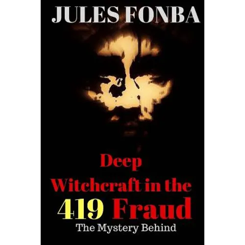 Deep Witchcraft In The 419 Fraud: The Mystery Behind