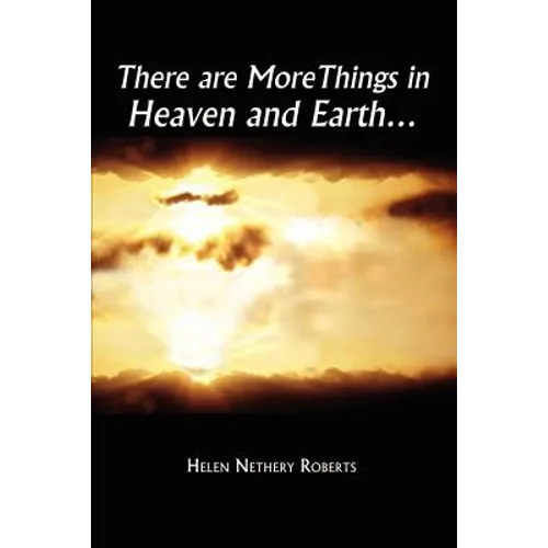 There are More Things in Heaven and Earth.