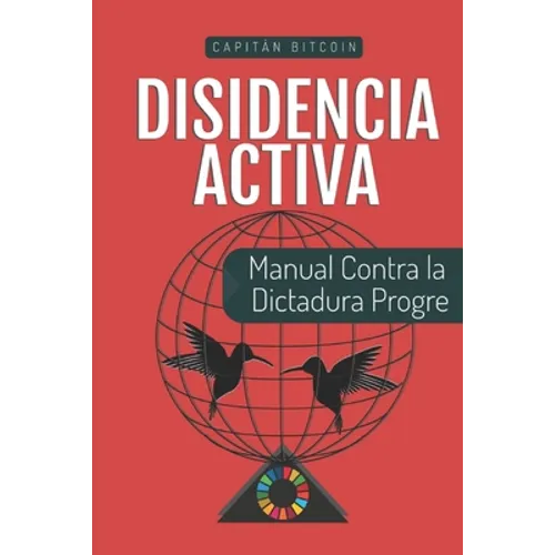 Disidencia Activa: Manual Contra la Dictadura Progre