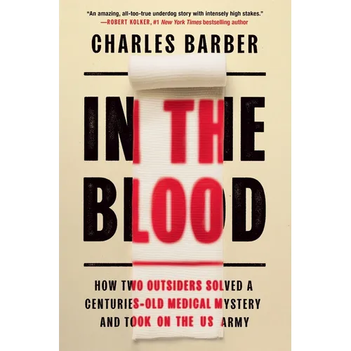 In the Blood: How Two Outsiders Solved a Centuries-Old Medical Mystery and Took on the US Army