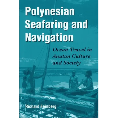 Polynesian Seafaring and Navigation: Ocean Travel in Anutan Culture and Society