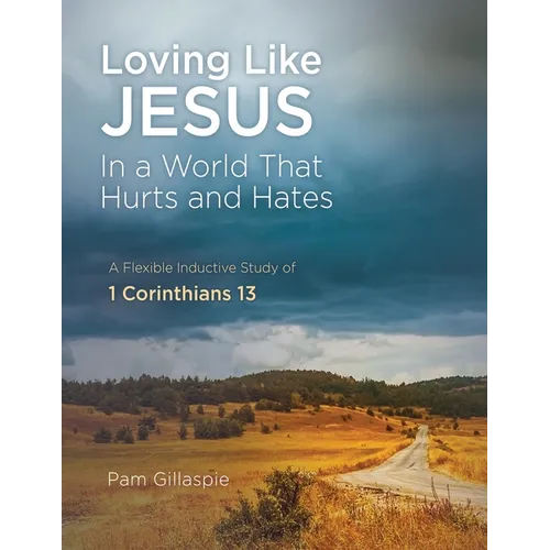 Loving Like Jesus: In a World that Hurts and Hates