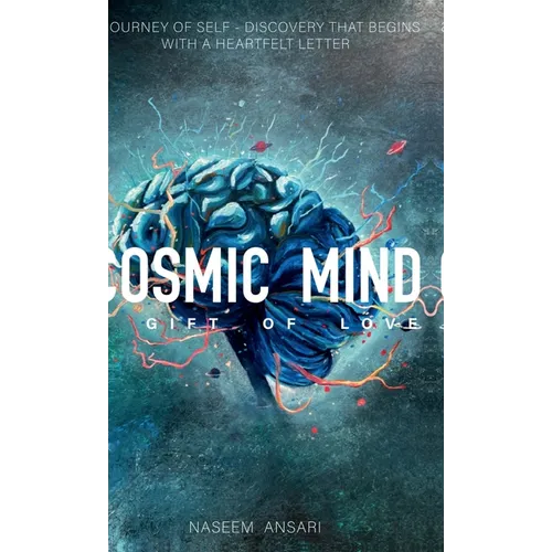 Cosmic Mind a Gift of Love: A Journey of Self Discovery That Begins with a Heartfelt Letter