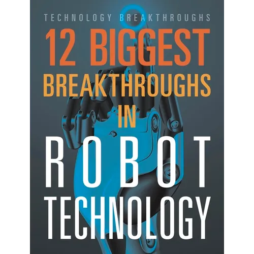 12 Biggest Breakthroughs in Robot Technology