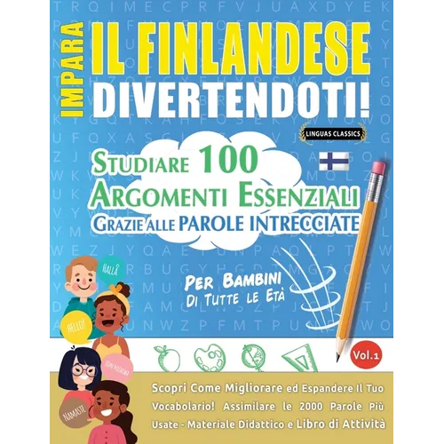 Impara Il Finlandese Divertendoti! - Per Bambini: Tutte Le Età - Studiare 100 Argomenti Essenziali Grazie Alle Parole Intrecciate - Vol.1