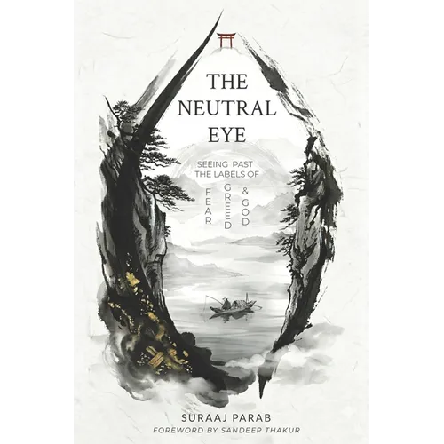 The Neutral Eye: Seeing Past The Labels of Fear, Greed & God