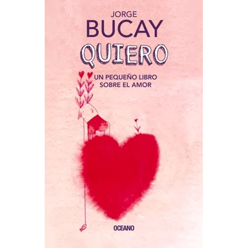 Quiero: Un Pequeño Libro Sobre El Amor