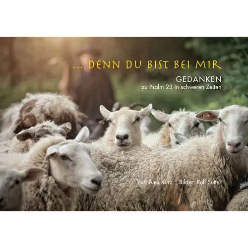 ... Denn Du Bist Bei Mir: Gedanken Zu Psalm 23 in Schweren Zeiten